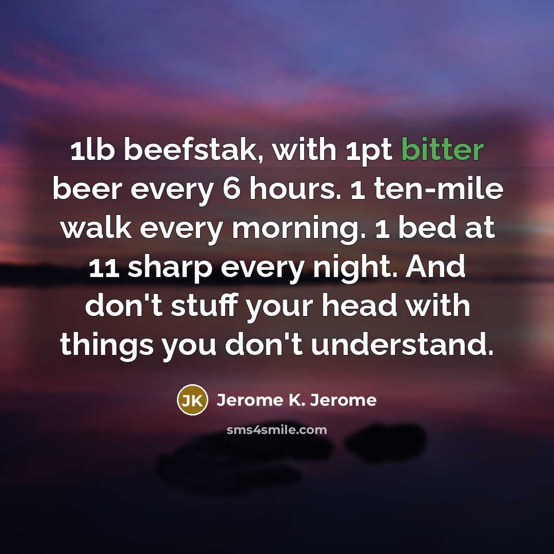 “1lb beefstak, with 1pt bitter beer every 6 hours. 1…” quote by Jerome K. Jerome