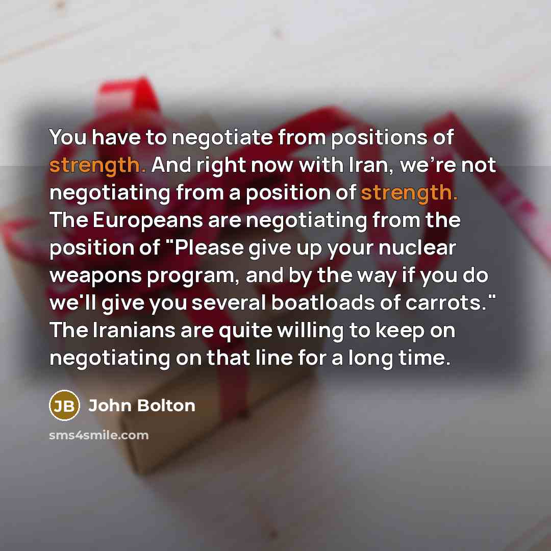 “You have to negotiate from positions of strength. And right…” quote by John Bolton