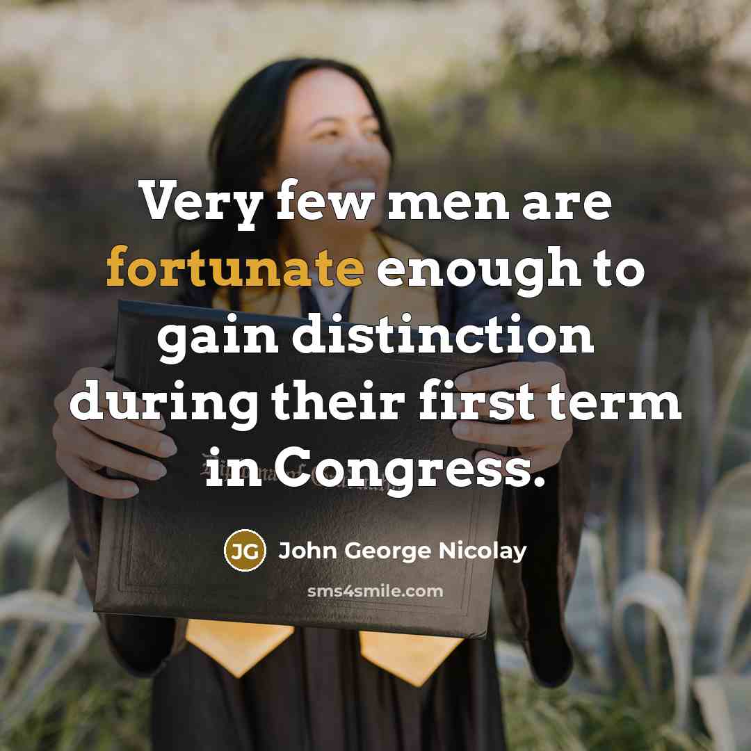 “Very few men are fortunate enough to gain distinction during…” quote by John George Nicolay