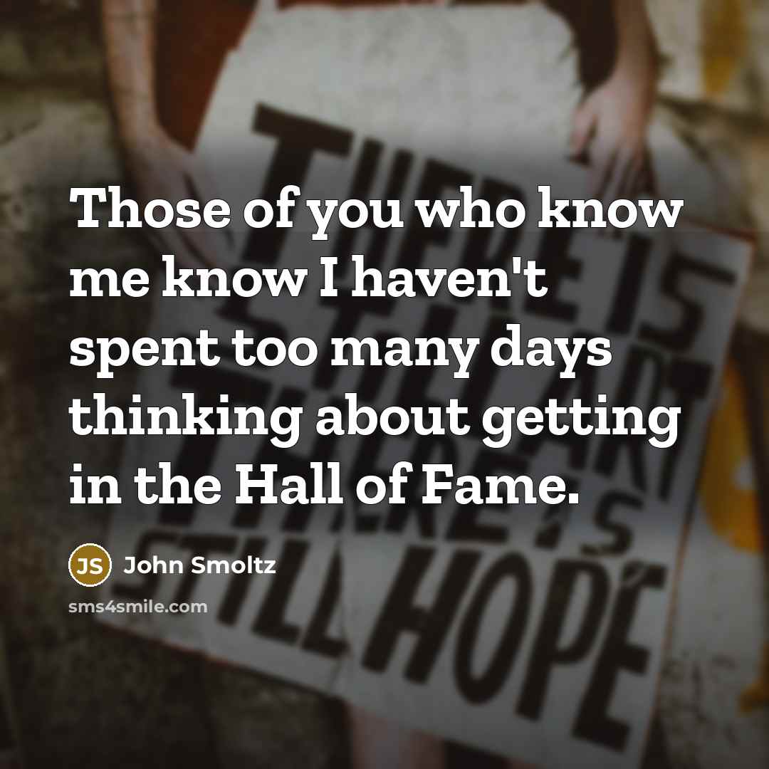 “Those of you who know me know I haven't spent…” quote by John Smoltz