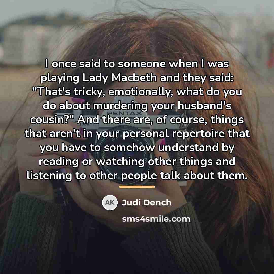 “I once said to someone when I was playing Lady…” quote by Judi Dench