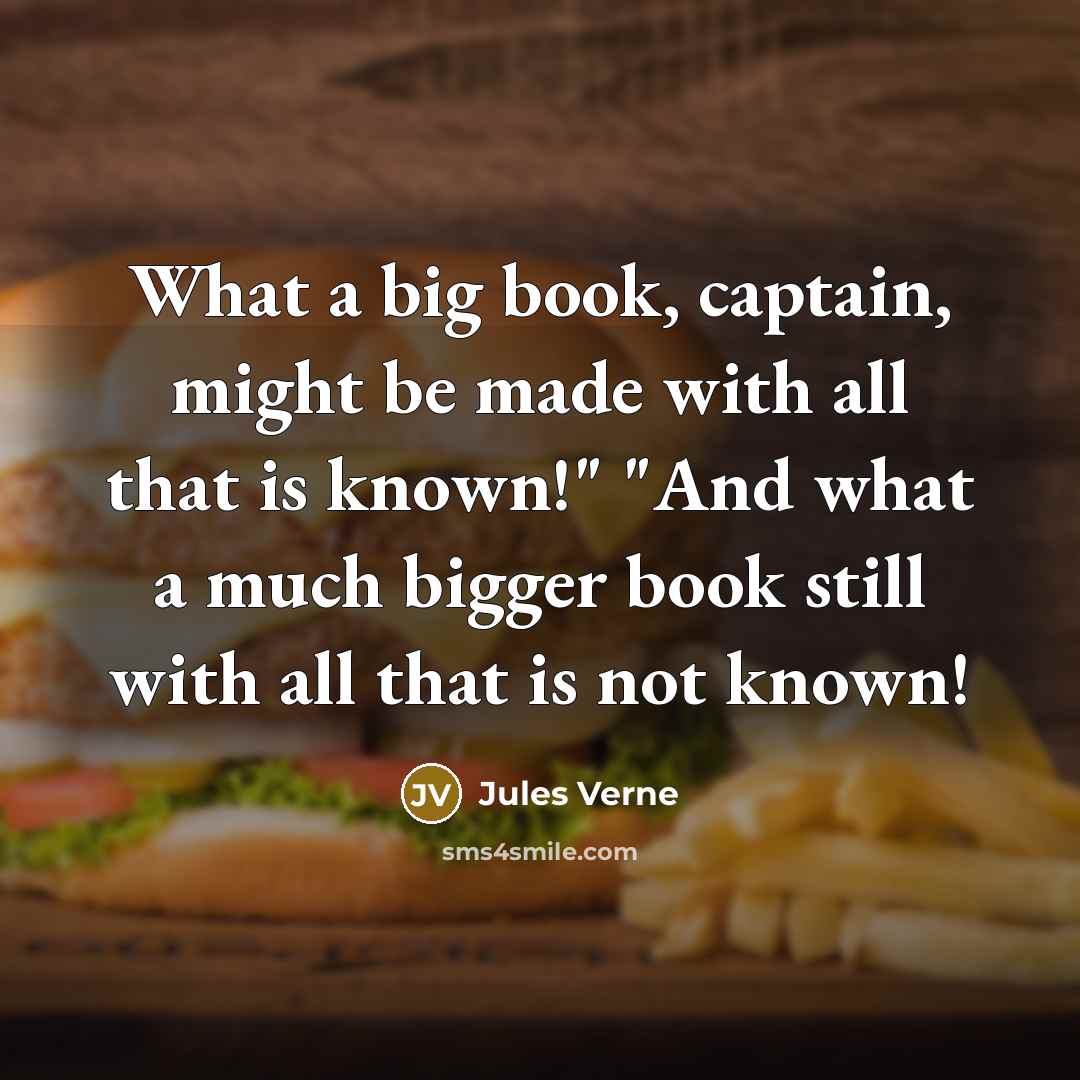 “What a big book, captain, might be made with all…” quote by Jules Verne