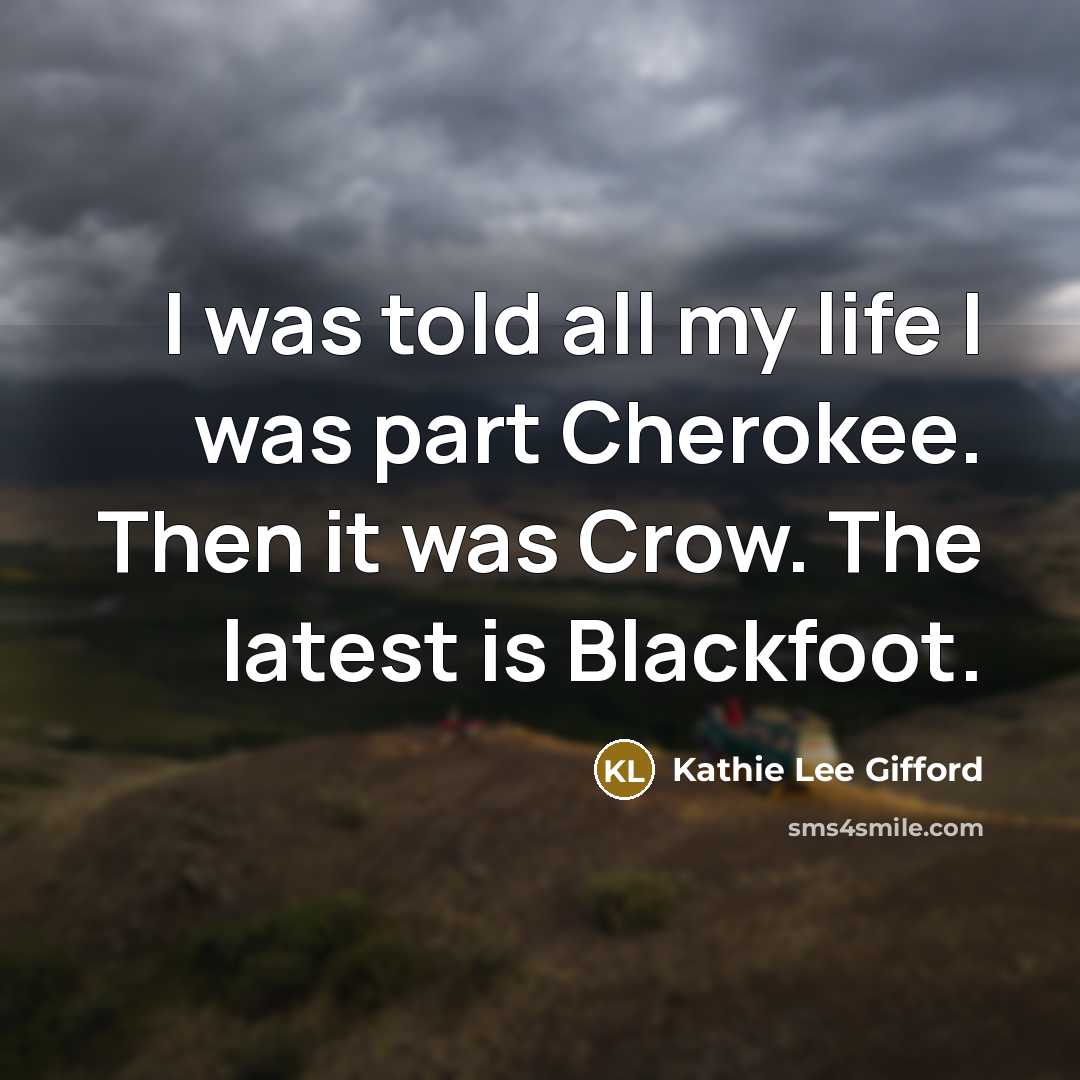 “I was told all my life I was part Cherokee.…” quote by Kathie Lee Gifford