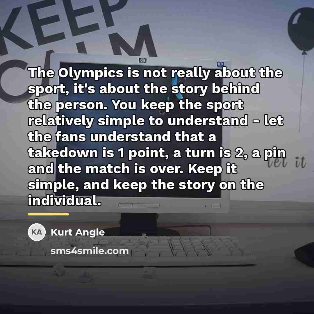 “The Olympics is not really about the sport, it's about…” quote by Kurt Angle