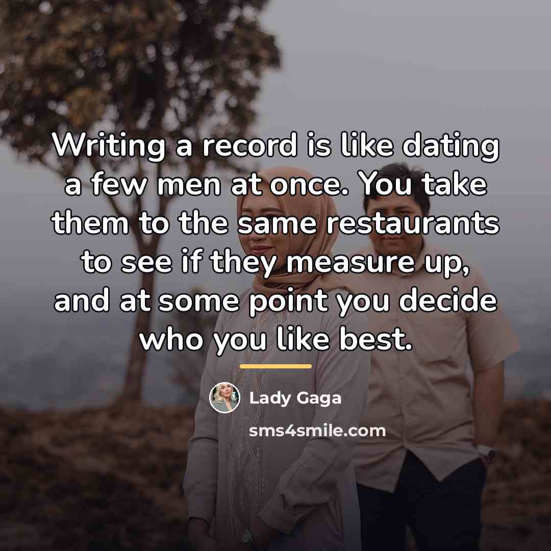 “Writing a record is like dating a few men at…” quote by Lady Gaga