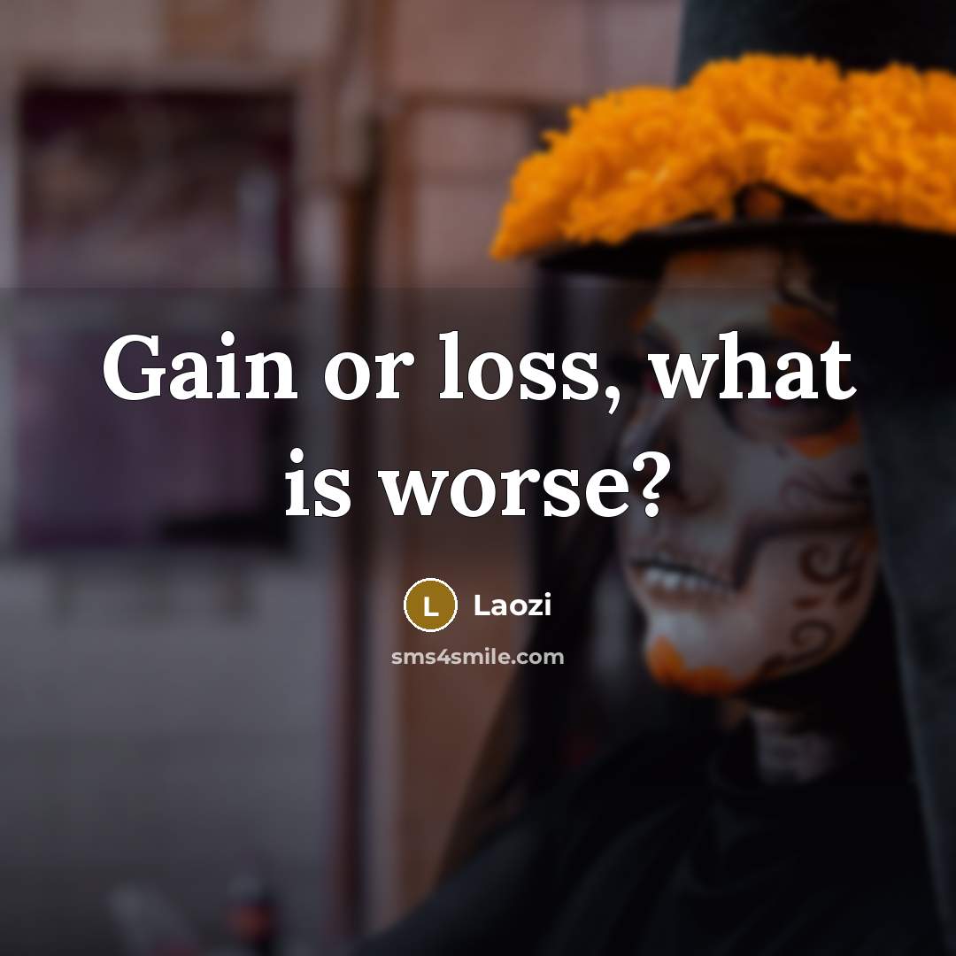 “Gain or loss, what is worse?…” quote by Laozi