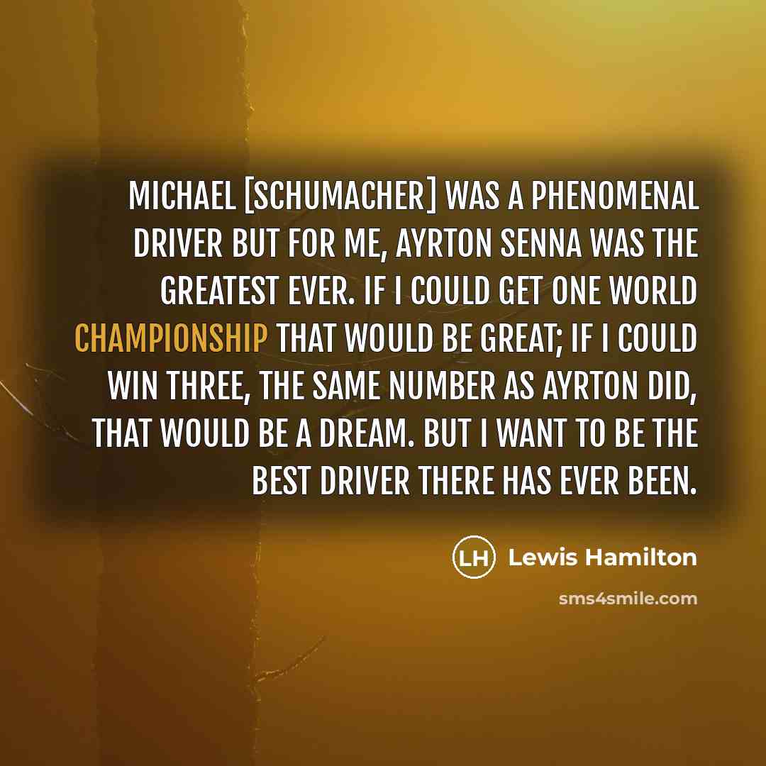 “Michael [Schumacher] was a phenomenal driver but for me, Ayrton…” quote by Lewis Hamilton