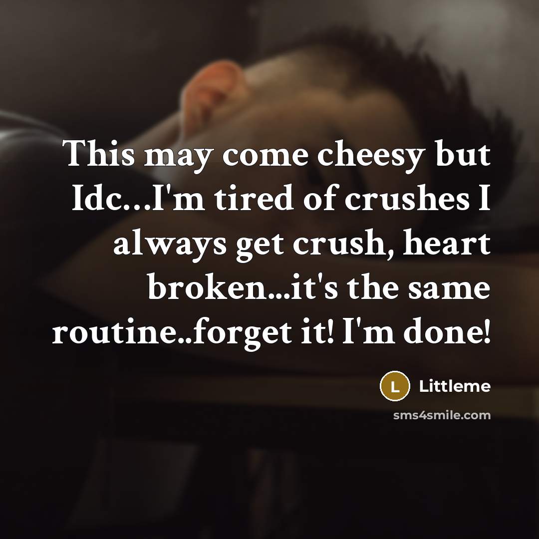 “This may come cheesy but Idc....I'm tired of crushes I…” quote by Littleme