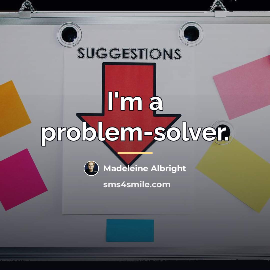 “I'm a problem-solver.…” quote by Madeleine Albright