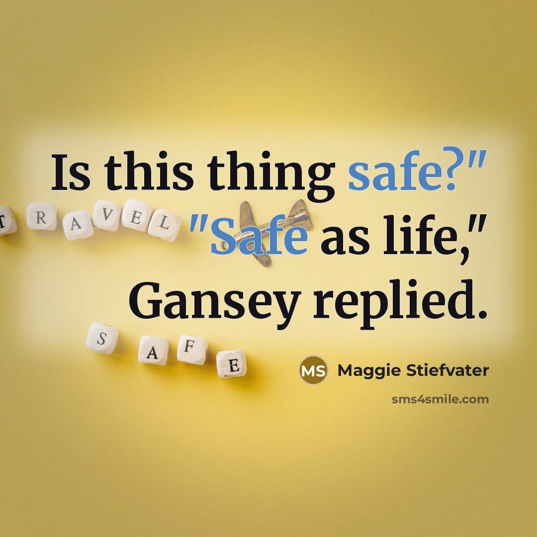 “Is this thing safe?" "Safe as life," Gansey replied.…” quote by Maggie Stiefvater