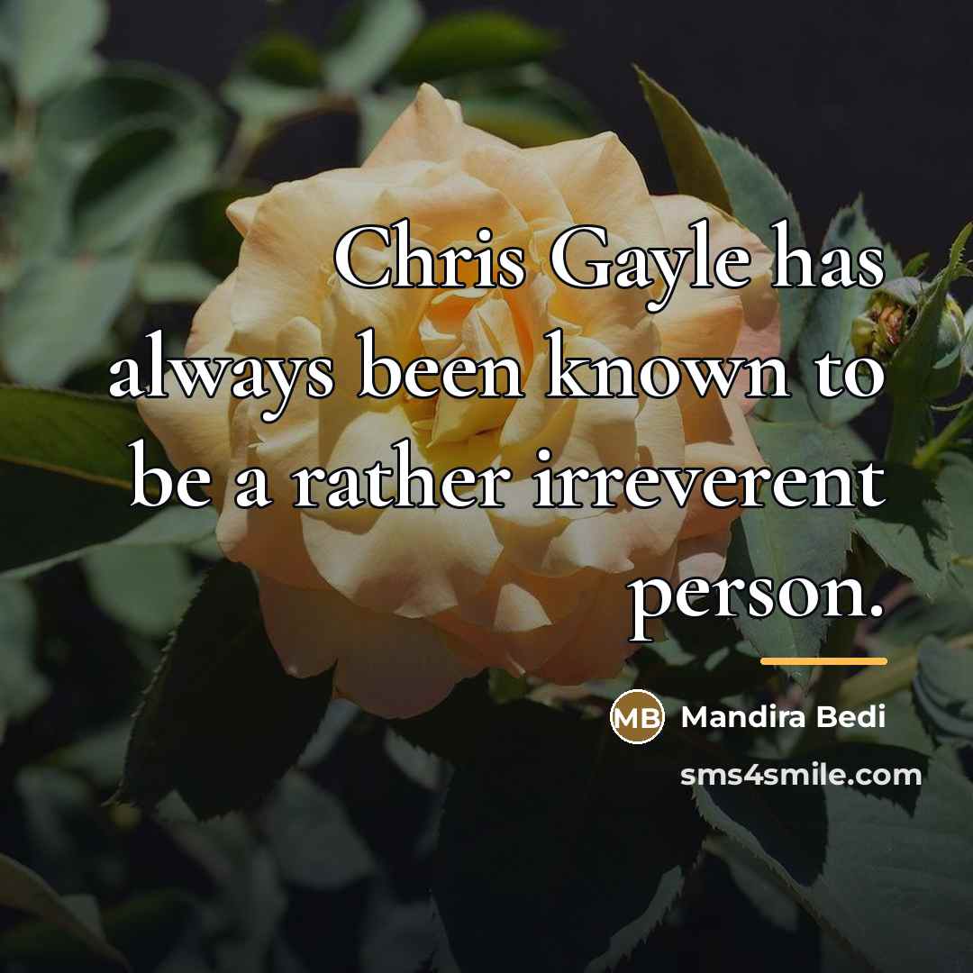 “Chris Gayle has always been known to be a rather…” quote by Mandira Bedi