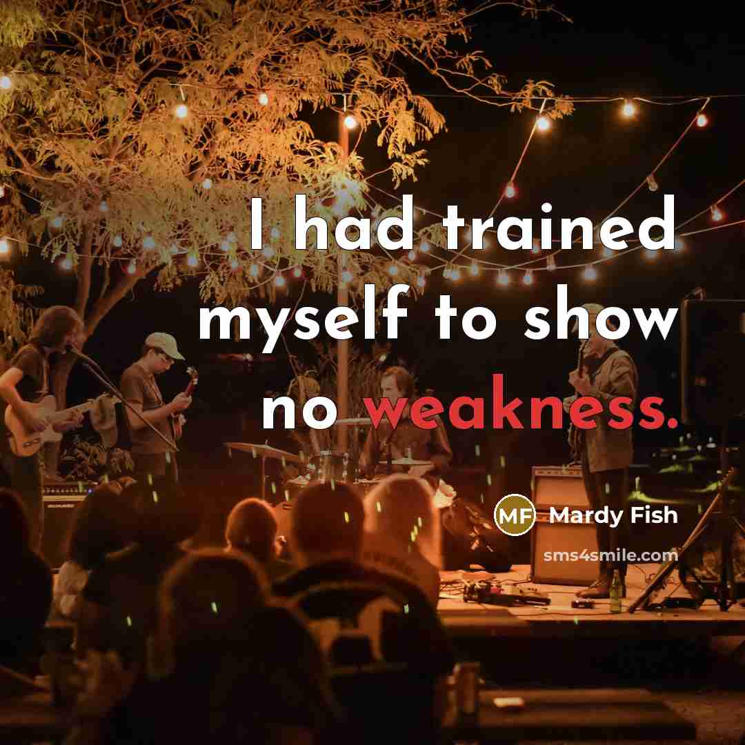 “I had trained myself to show no weakness.…” quote by Mardy Fish