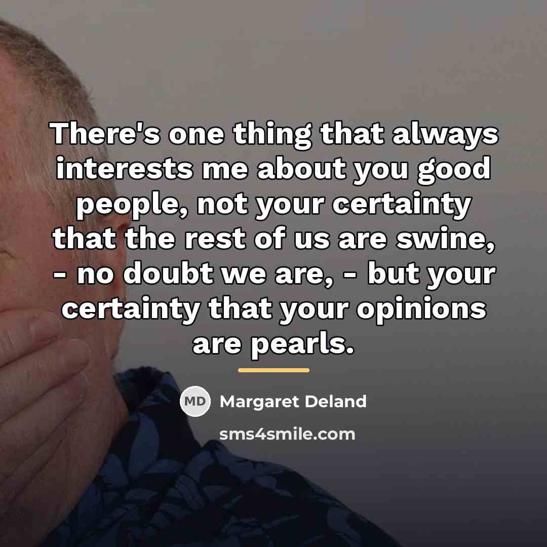 “There's one thing that always interests me about you good…” quote by Margaret Deland
