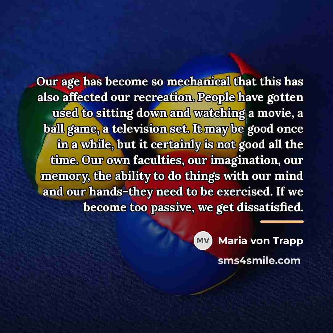 “Our age has become so mechanical that this has also…” quote by Maria von Trapp