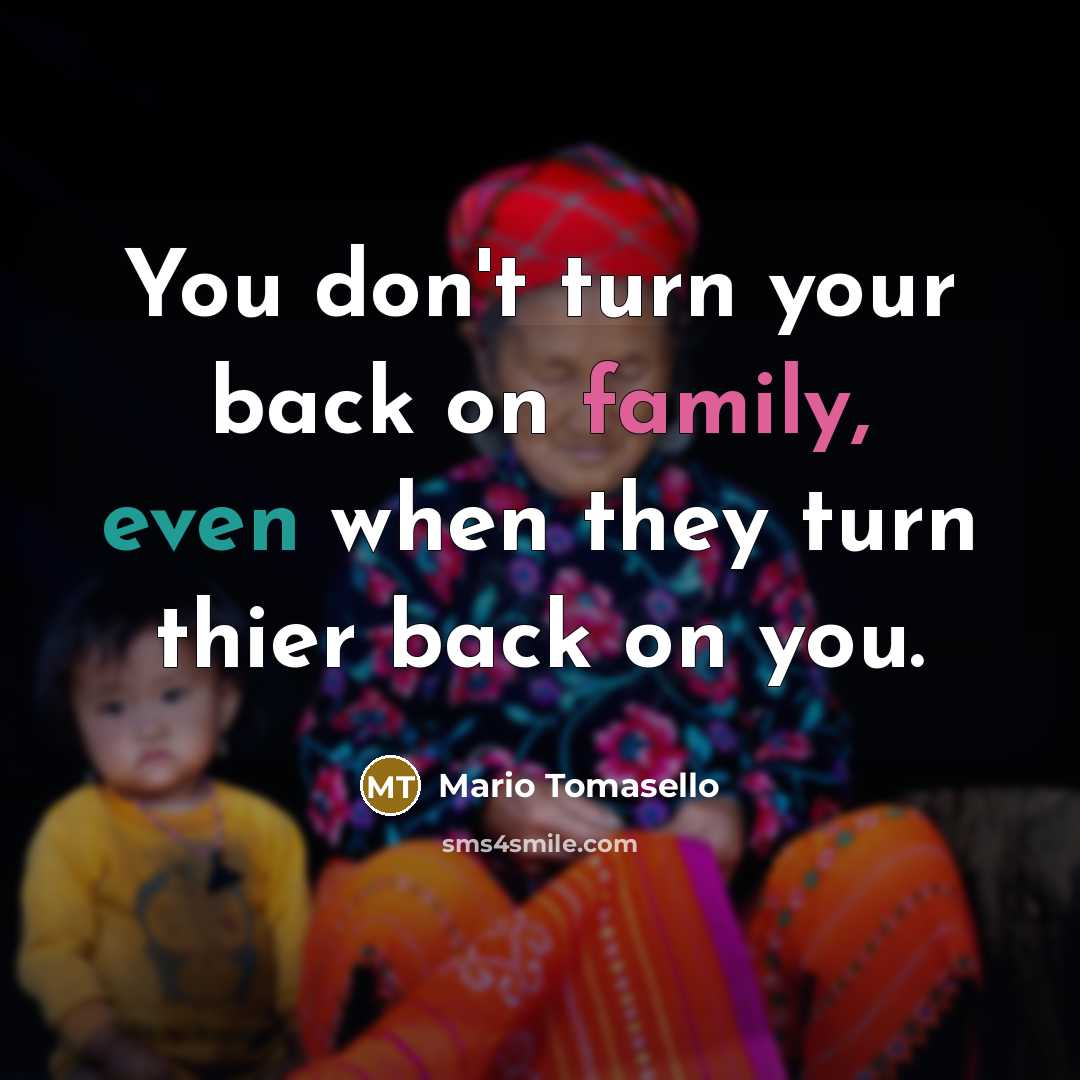 “You don't turn your back on family, even when they…” quote by Mario Tomasello