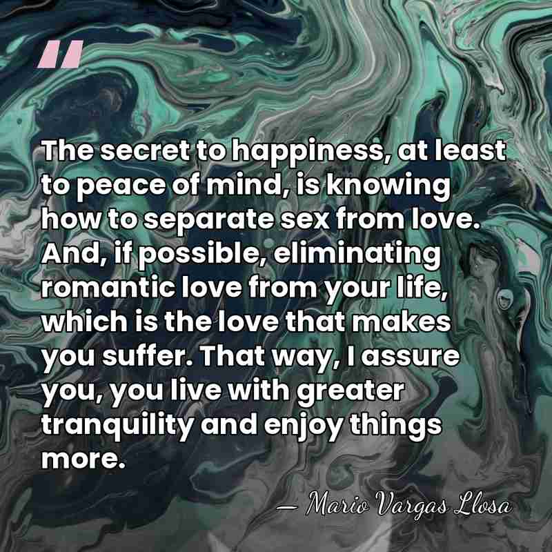 The secret to happiness, at least to peace of mind, is knowing&hellip; - Mario Vargas Llosa