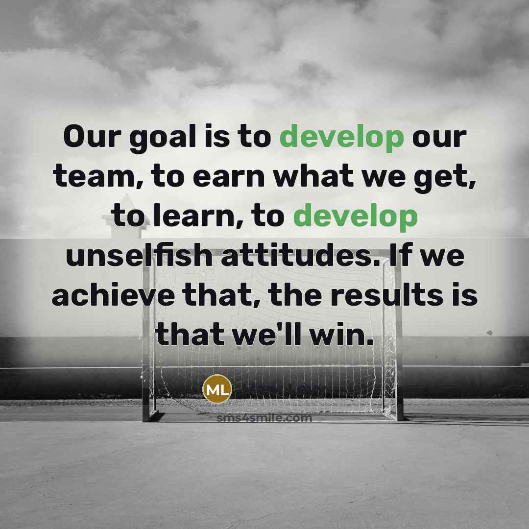 “Our goal is to develop our team, to earn what…” quote by Marv Levy