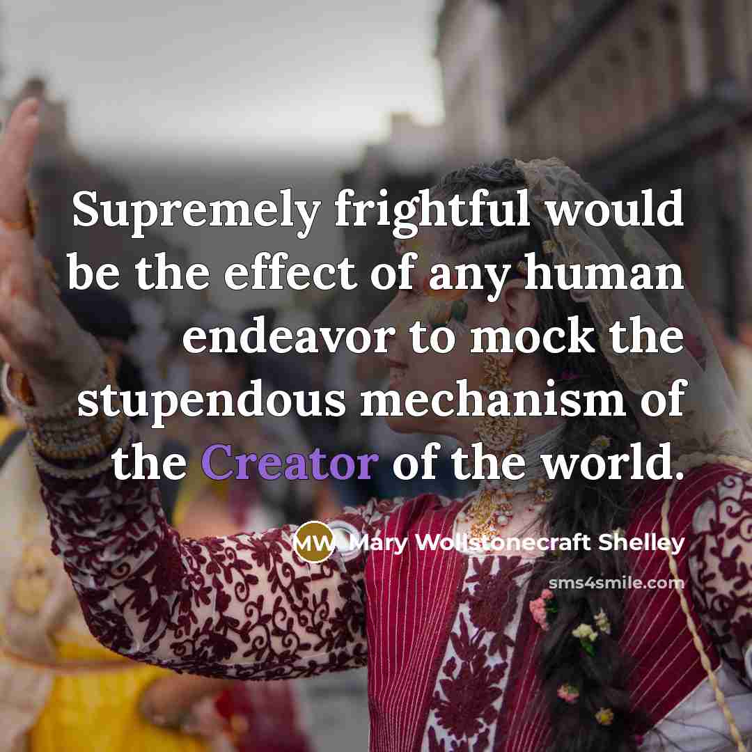 “Supremely frightful would be the effect of any human endeavor…” quote by Mary Wollstonecraft Shelley
