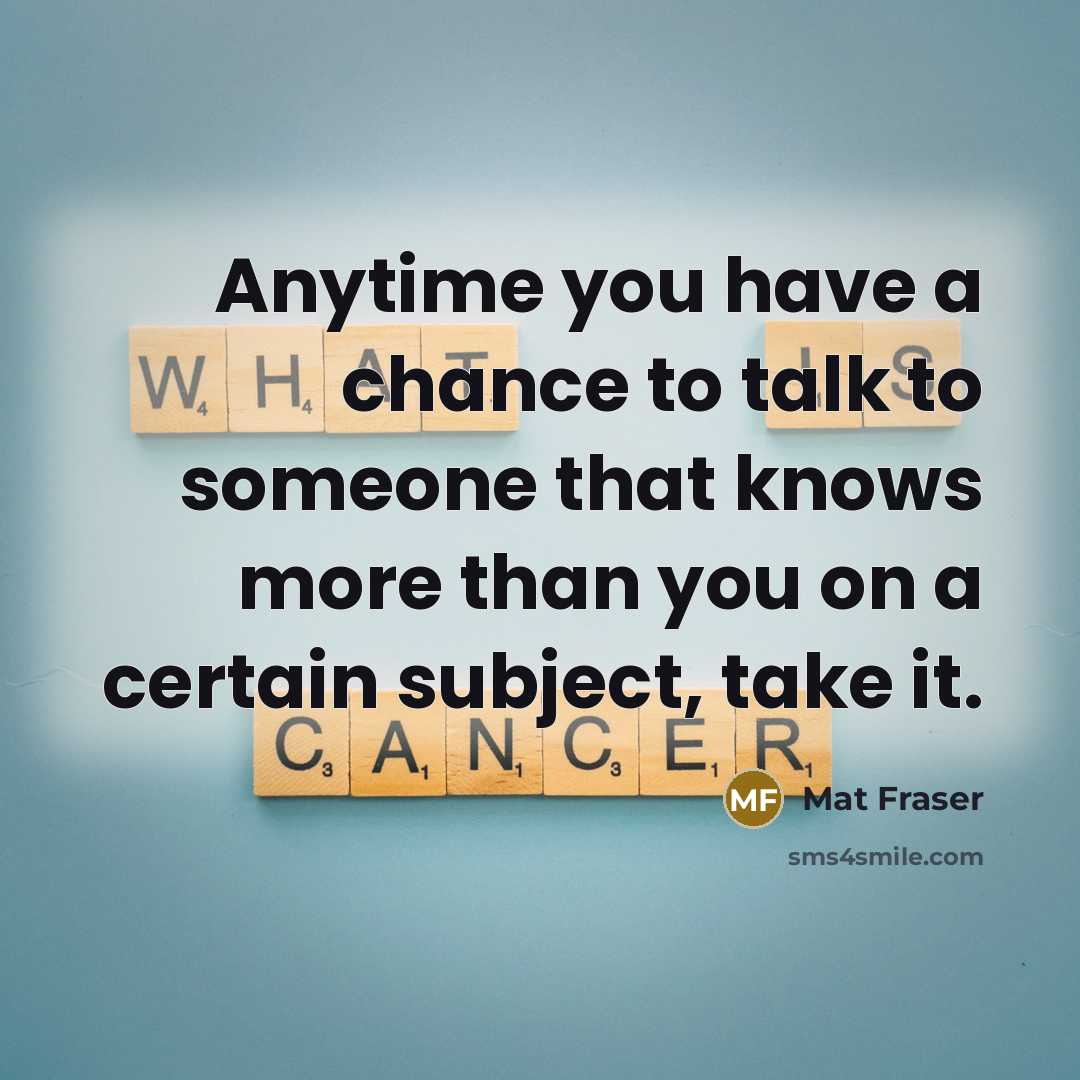 “Anytime you have a chance to talk to someone that…” quote by Mat Fraser