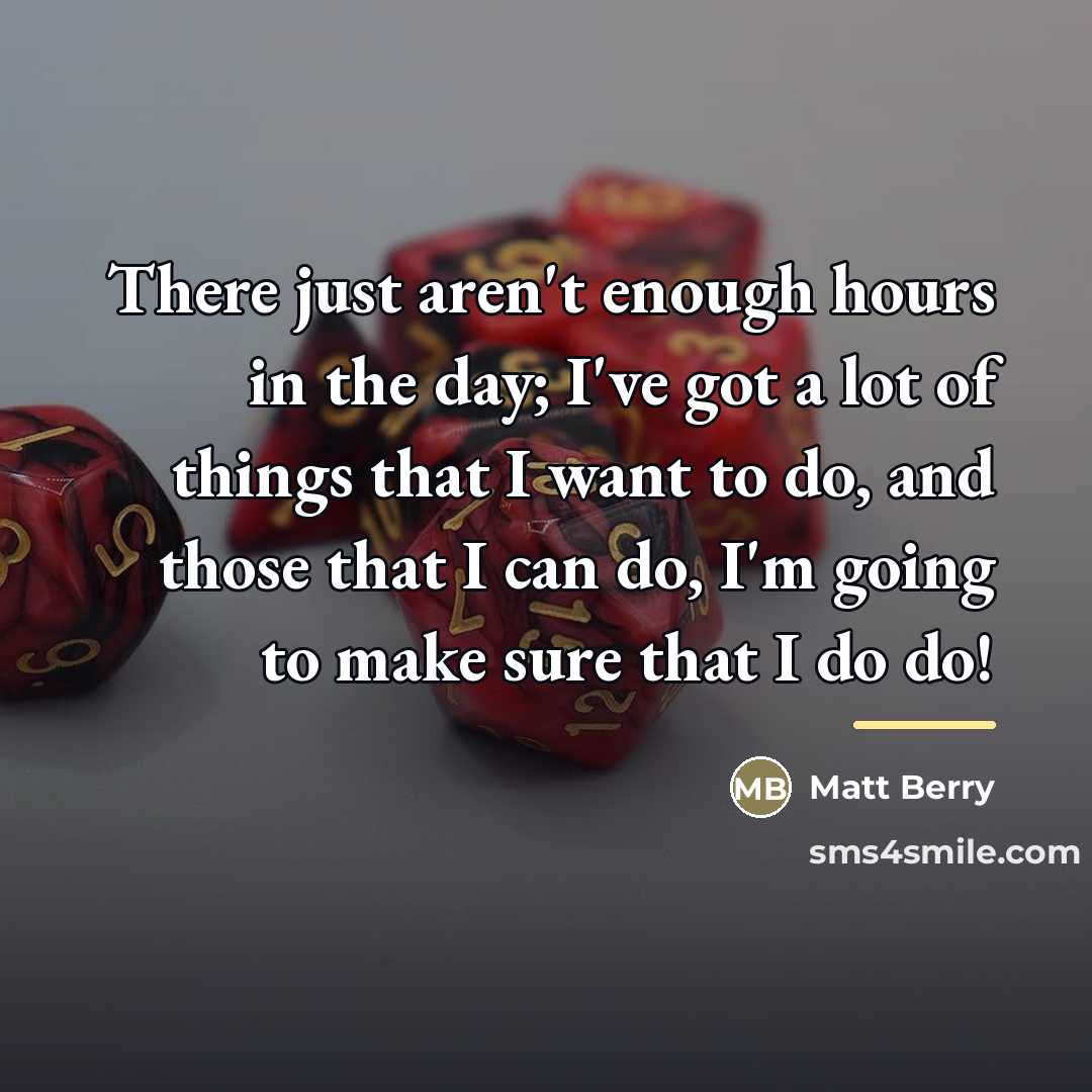 “There just aren't enough hours in the day; I've got…” quote by Matt Berry