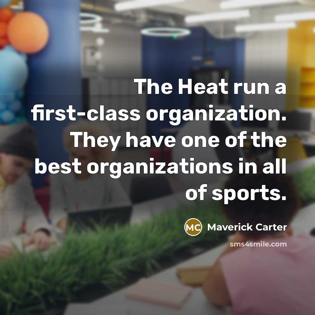 “The Heat run a first-class organization. They have one of…” quote by Maverick Carter