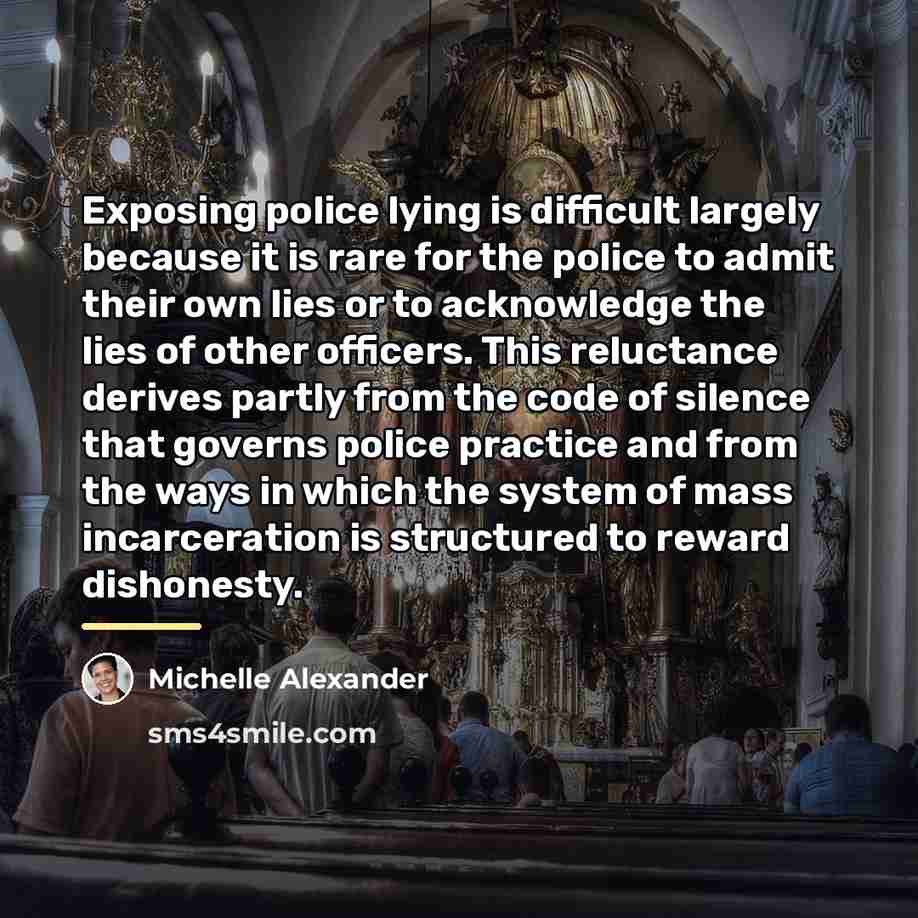“Exposing police lying is difficult largely because it is rare…” quote by Michelle Alexander