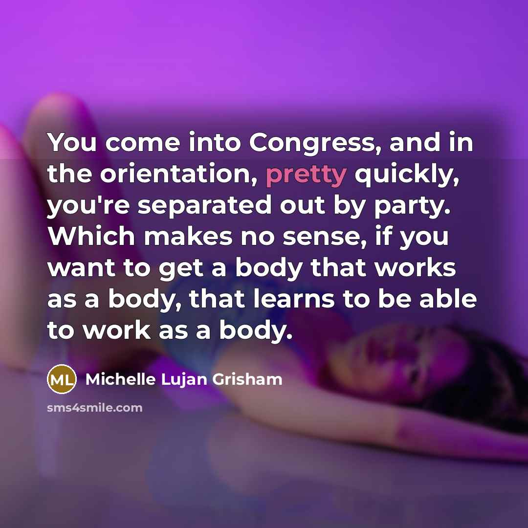 “You come into Congress, and in the orientation, pretty quickly,…” quote by Michelle Lujan Grisham
