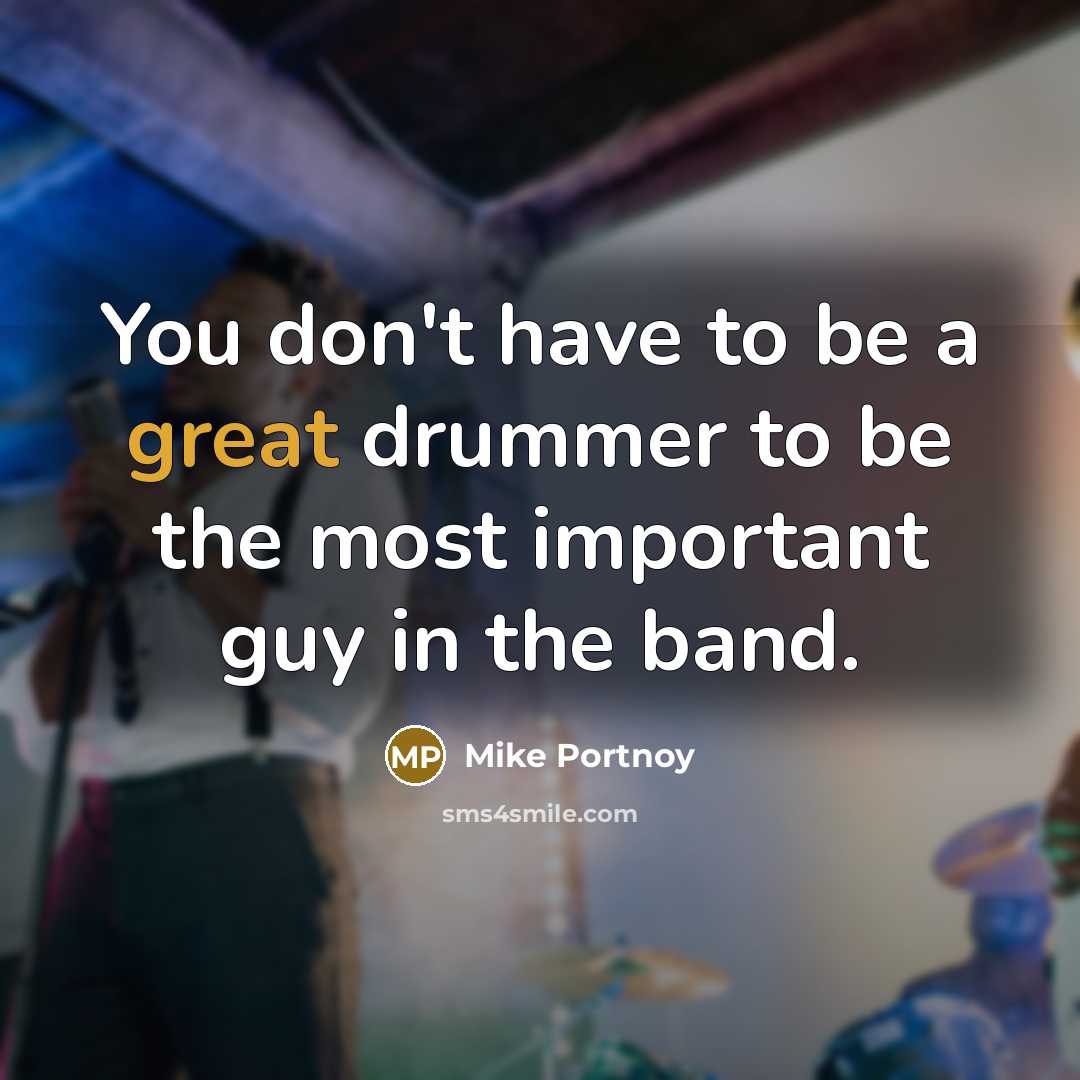 “You don't have to be a great drummer to be…” quote by Mike Portnoy