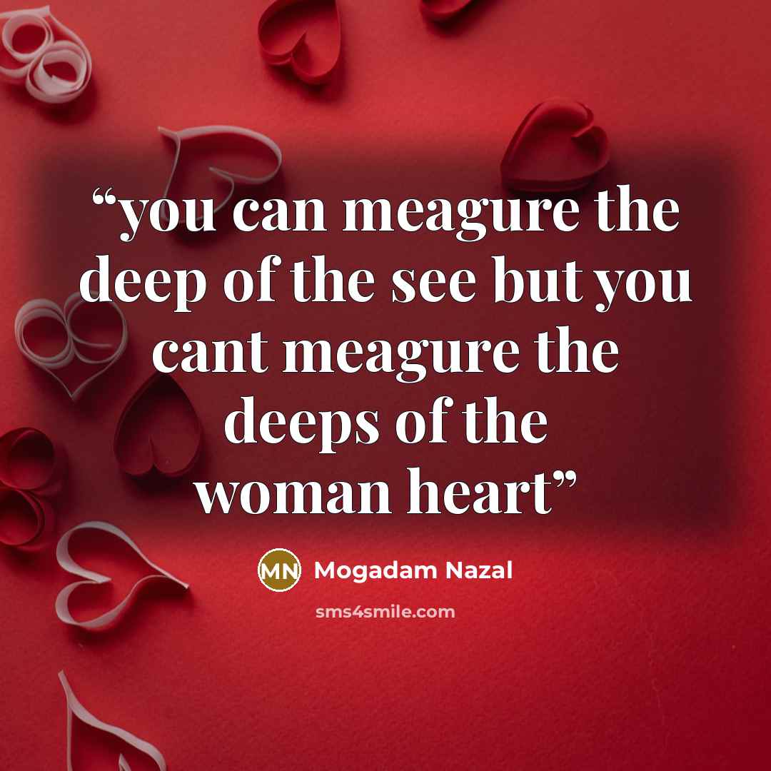 “you can meagure the deep of the see but you cant meagure the deeps of the woman heart” quote by Mogadam Nazal