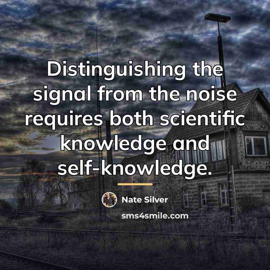 “Distinguishing the signal from the noise requires both scientific knowledge…” quote by Nate Silver