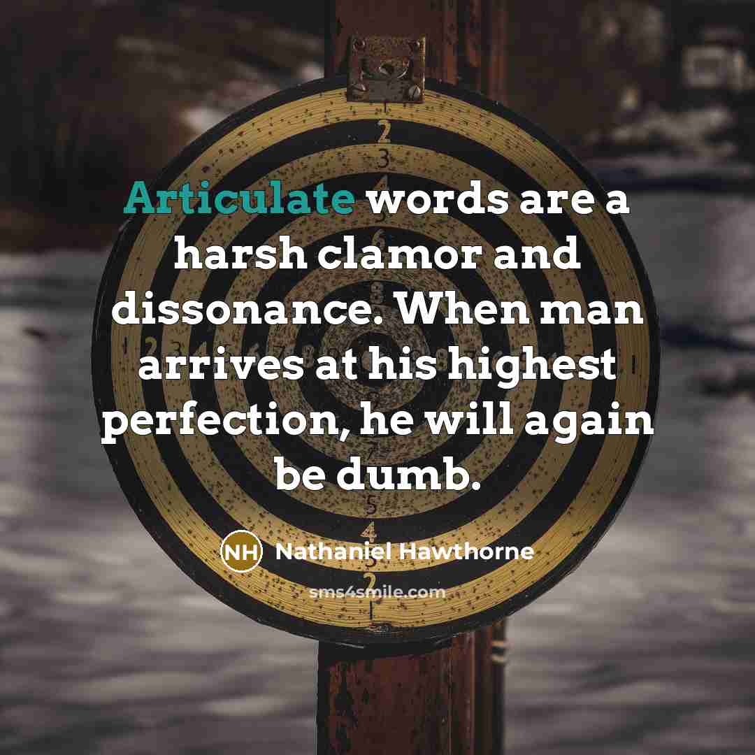 “Articulate words are a harsh clamor and dissonance. When man…” quote by Nathaniel Hawthorne