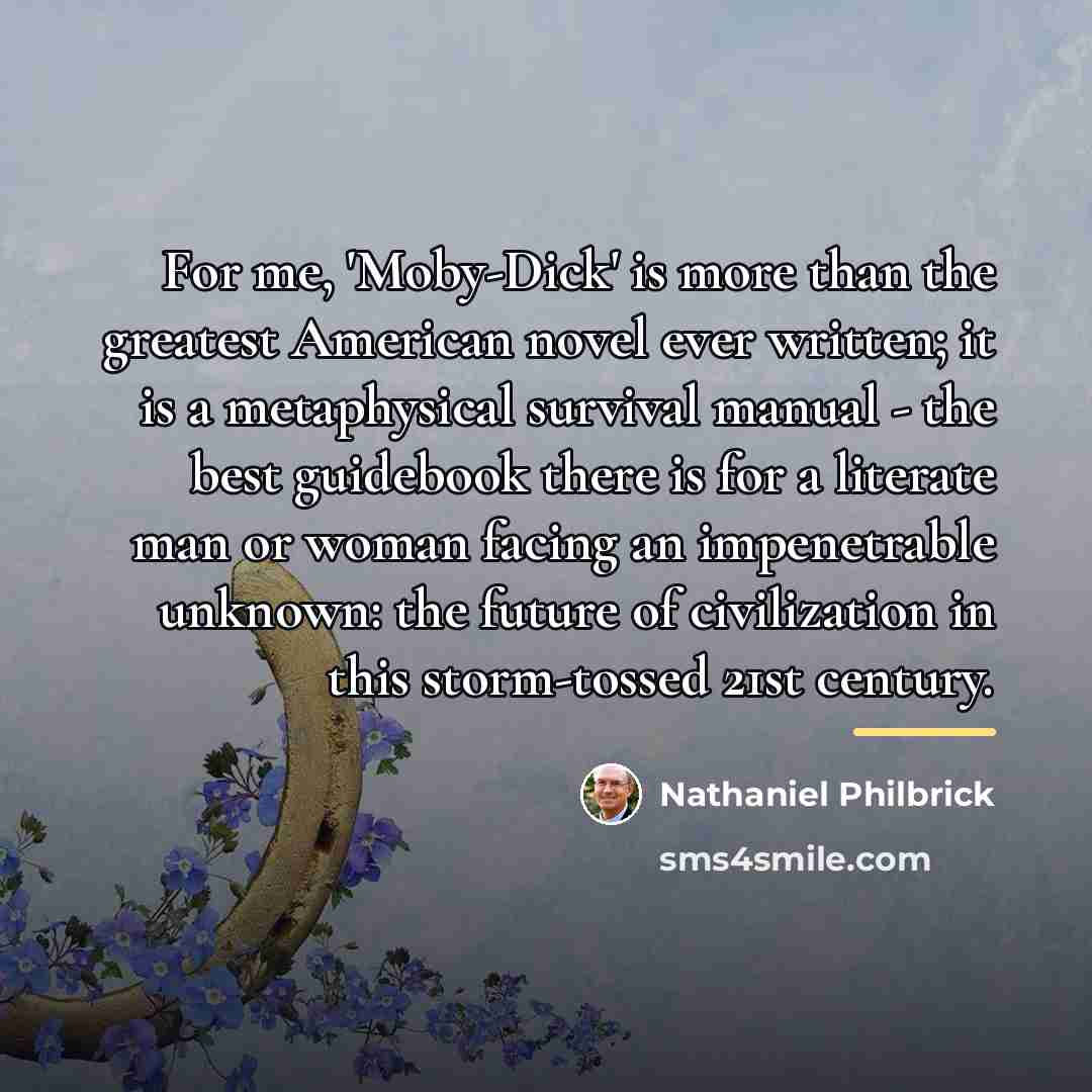 “For me, 'Moby-Dick' is more than the greatest American novel…” quote by Nathaniel Philbrick