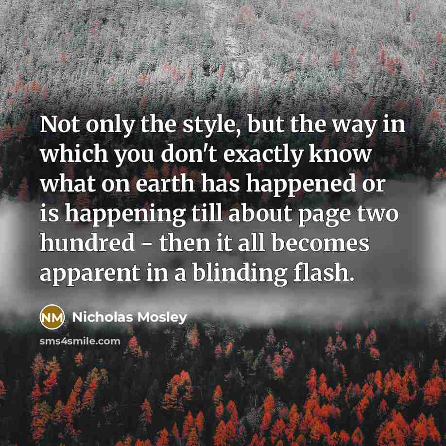 “Not only the style, but the way in which you…” quote by Nicholas Mosley