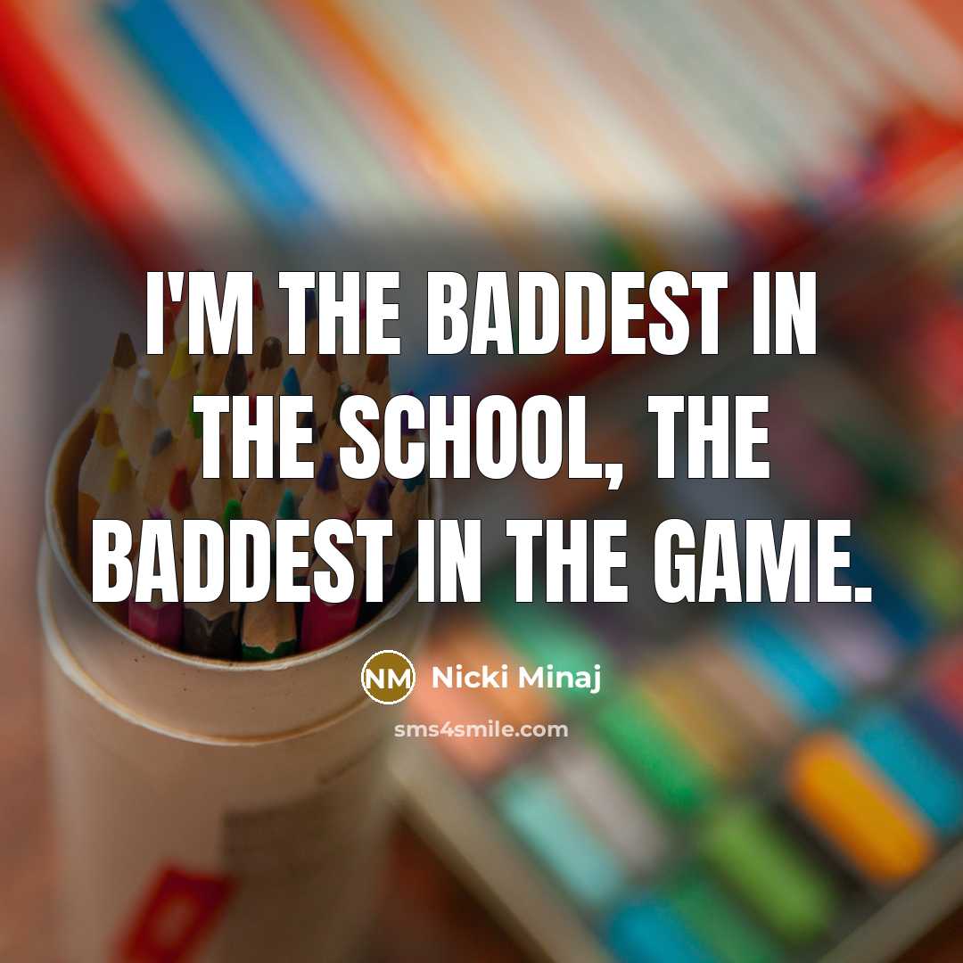 “I'm the baddest in the school, the baddest in the…” quote by Nicki Minaj