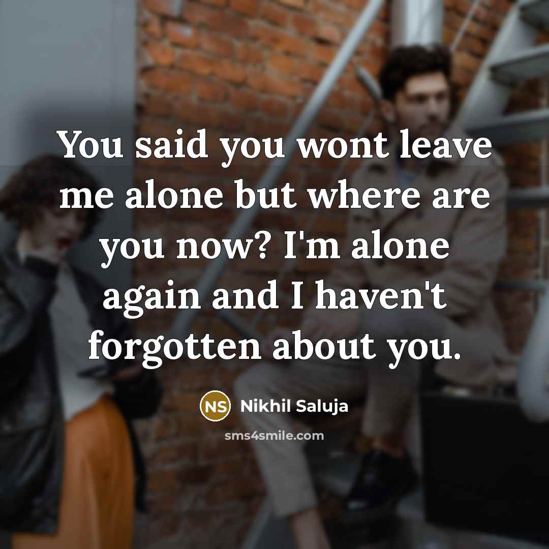 “You said you wont leave me alone but where are…” quote by Nikhil Saluja