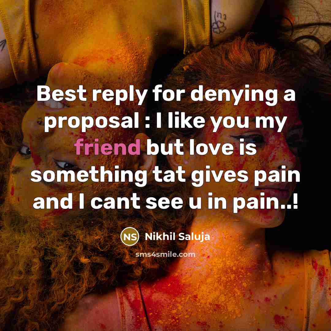 “Best reply for denying a proposal : I like you…” quote by Nikhil Saluja