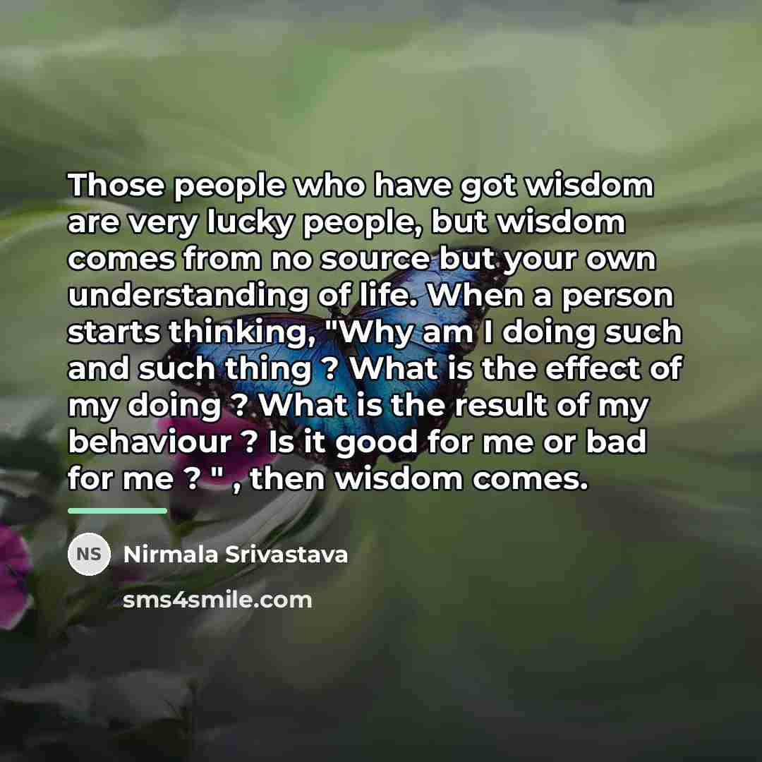 “Those people who have got wisdom are very lucky people,…” quote by Nirmala Srivastava