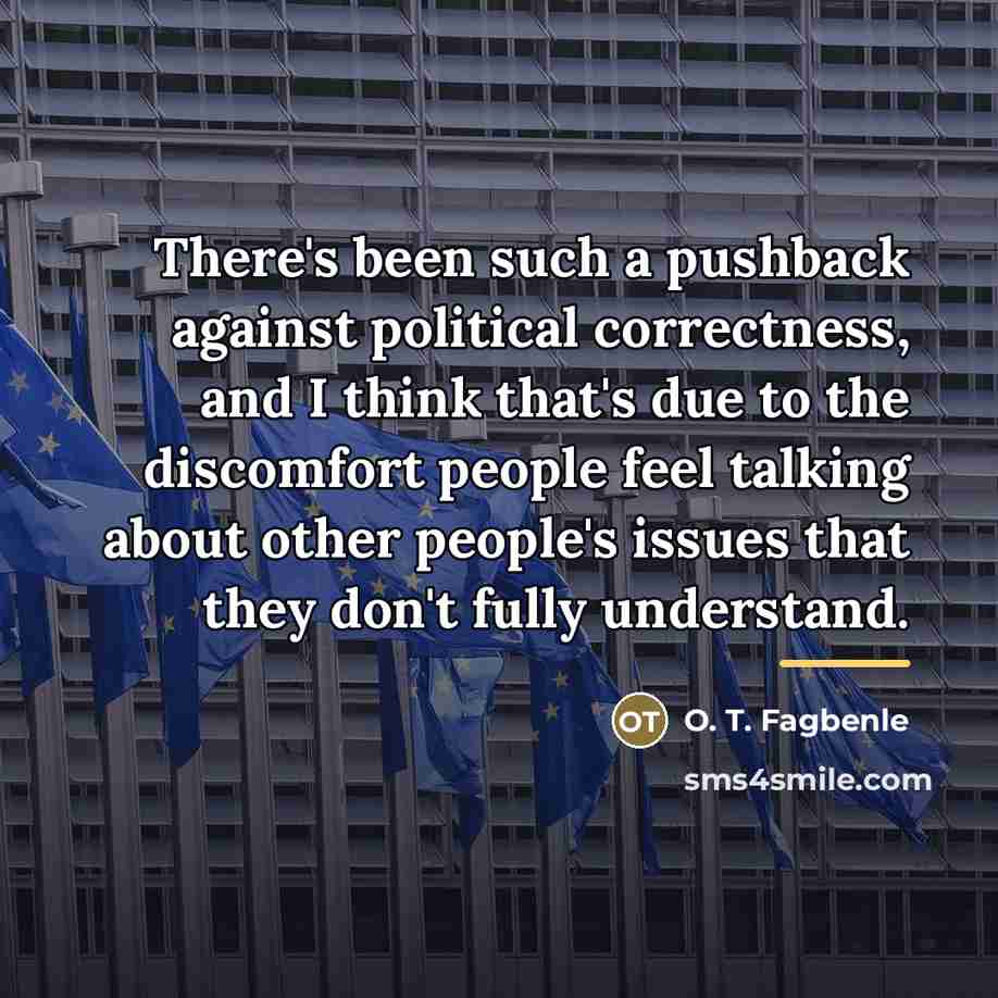 “There's been such a pushback against political correctness, and I…” quote by O. T. Fagbenle