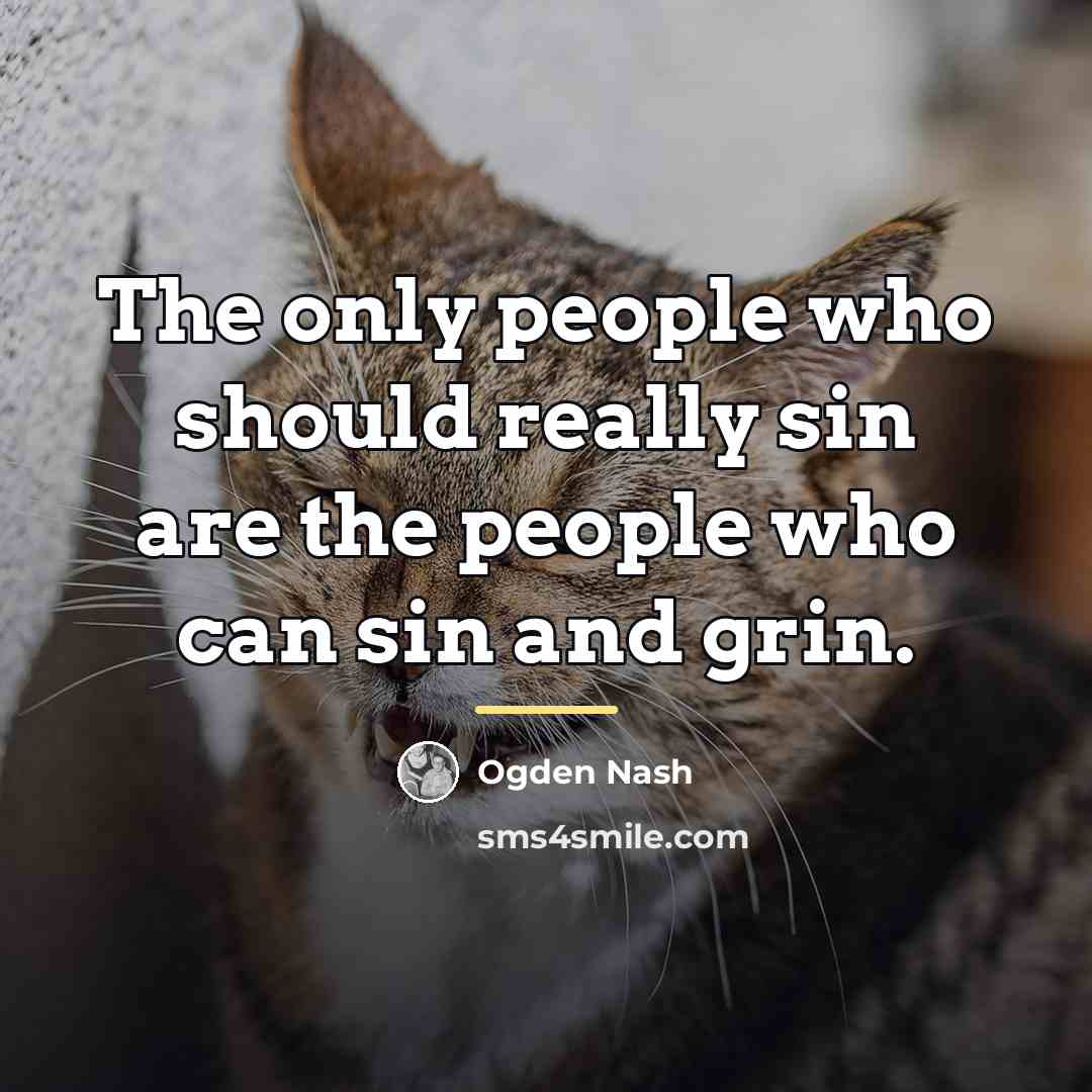 “The only people who should really sin are the people…” quote by Ogden Nash