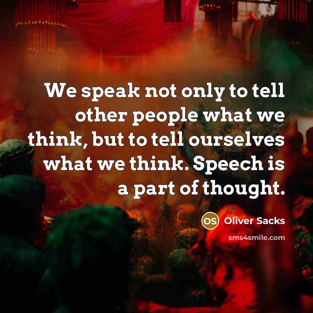 “We speak not only to tell other people what we…” quote by Oliver Sacks