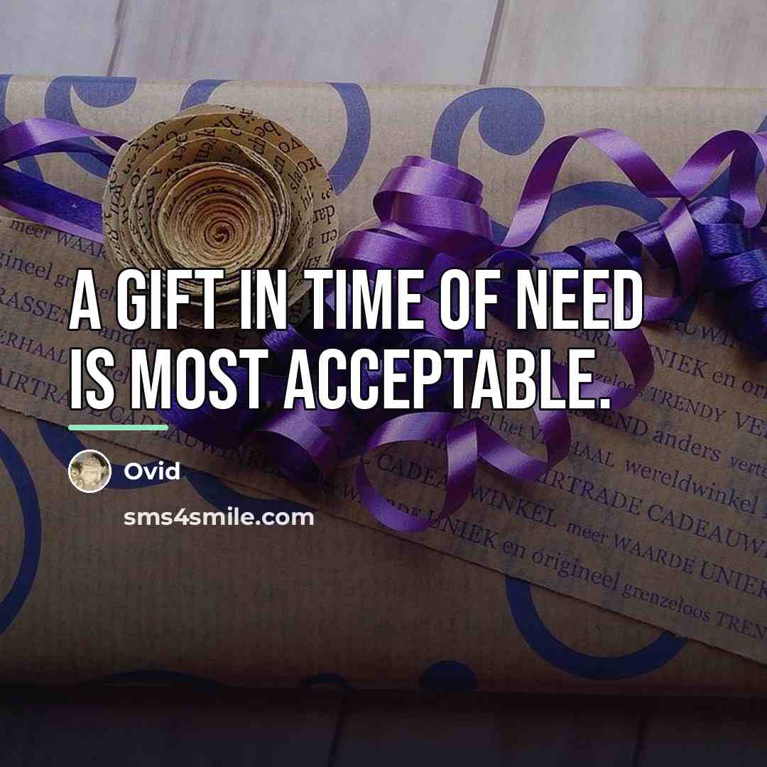 “A gift in time of need is most acceptable.…” quote by Ovid