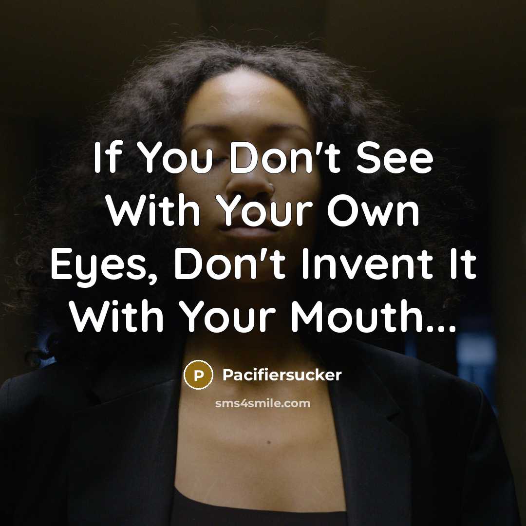“If You Don't See With Your Own Eyes, Don't Invent…” quote by Pacifiersucker