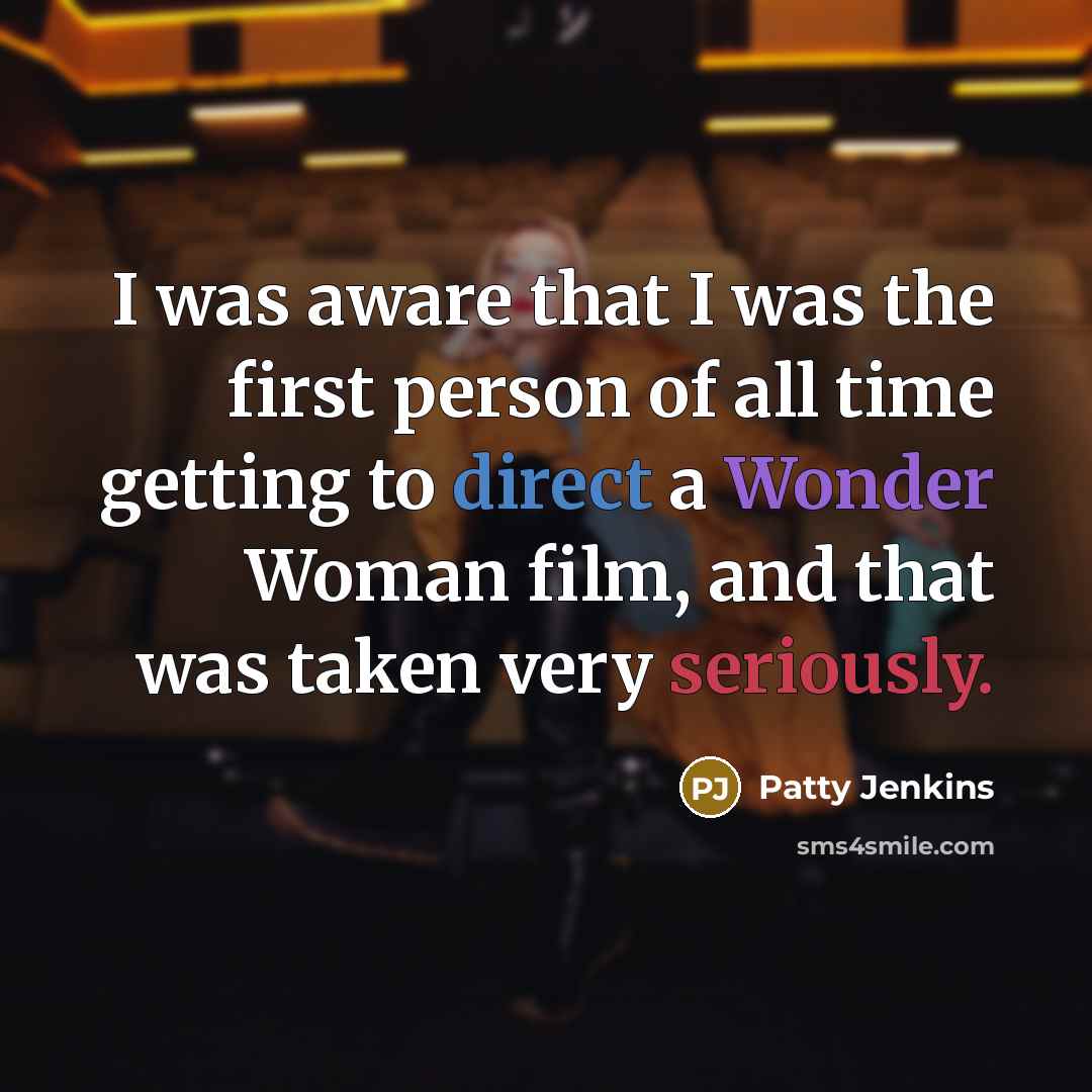“I was aware that I was the first person of…” quote by Patty Jenkins