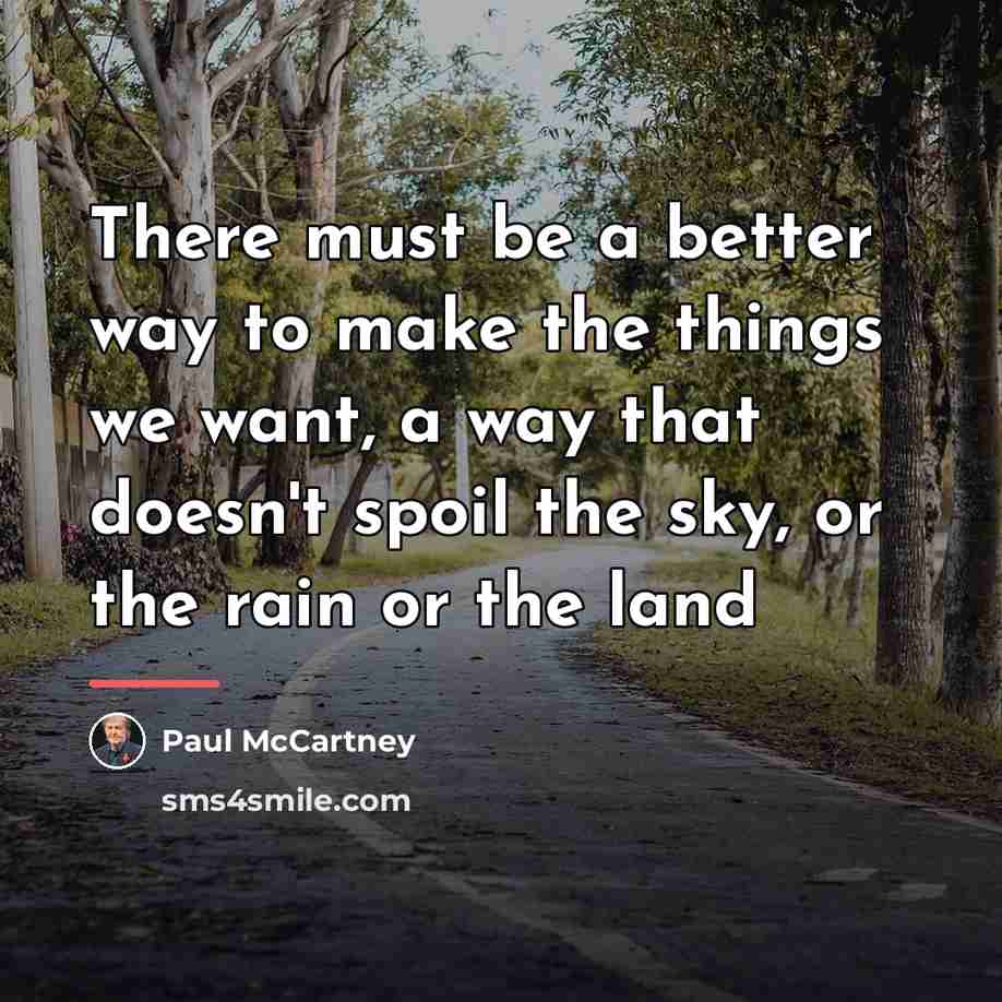 “There must be a better way to make the things…” quote by Paul McCartney