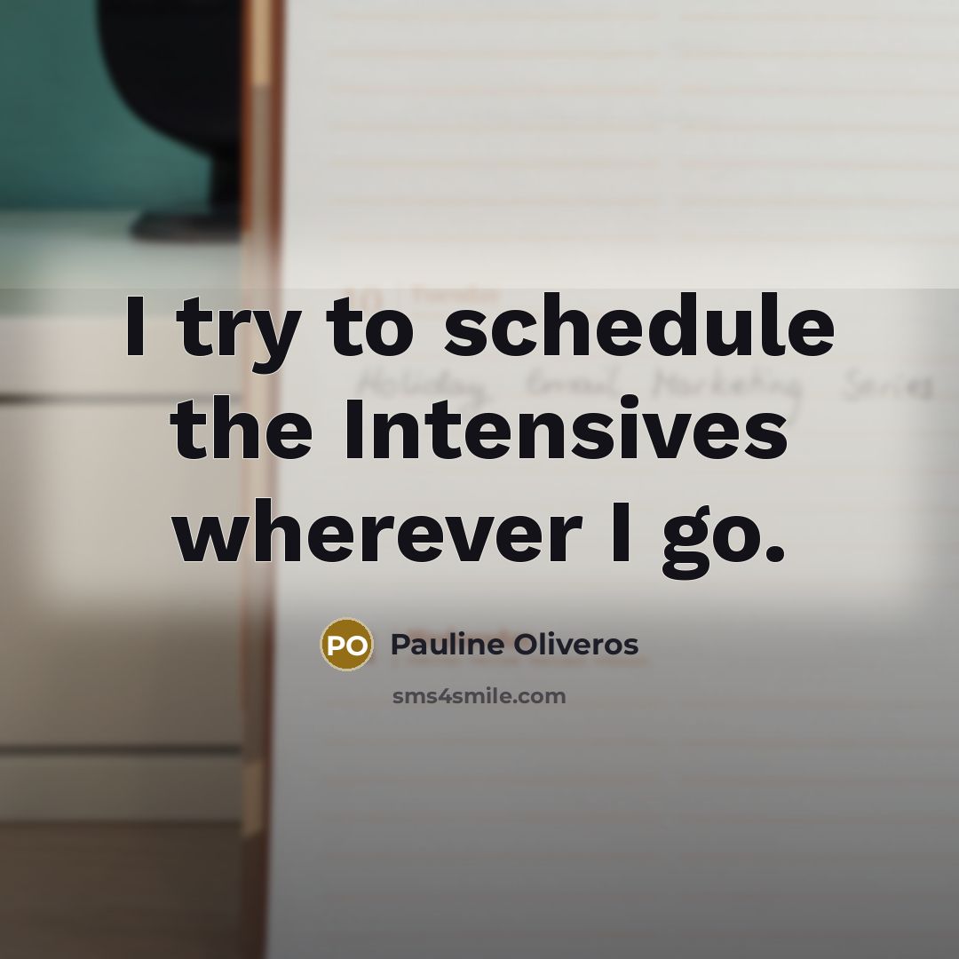 “I try to schedule the Intensives wherever I go.…” quote by Pauline Oliveros