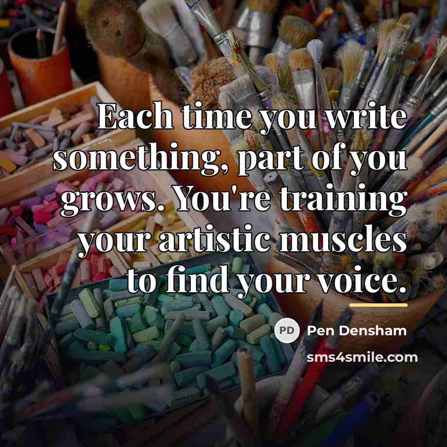“Each time you write something, part of you grows. You're…” quote by Pen Densham