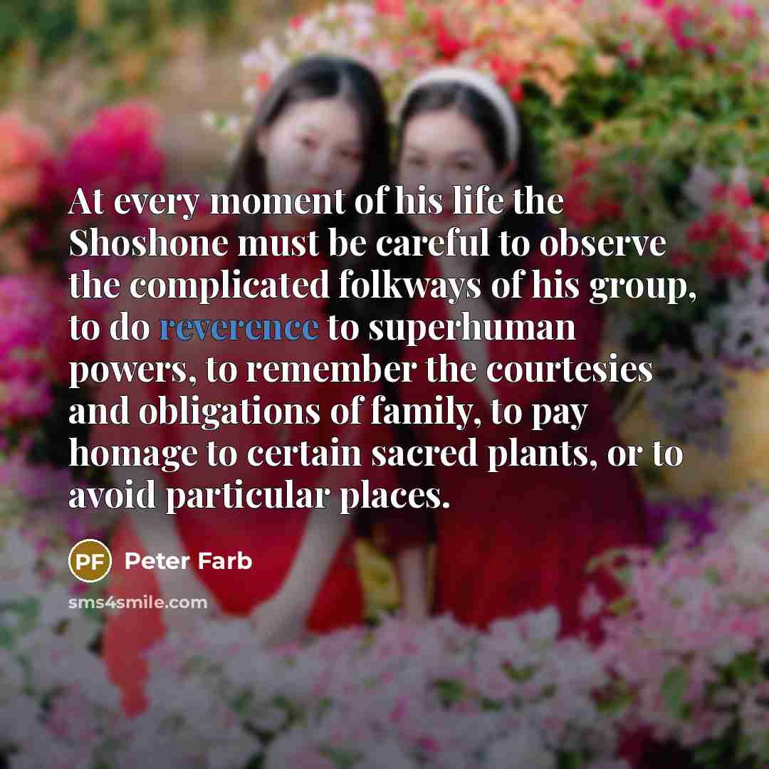 “At every moment of his life the Shoshone must be…” quote by Peter Farb