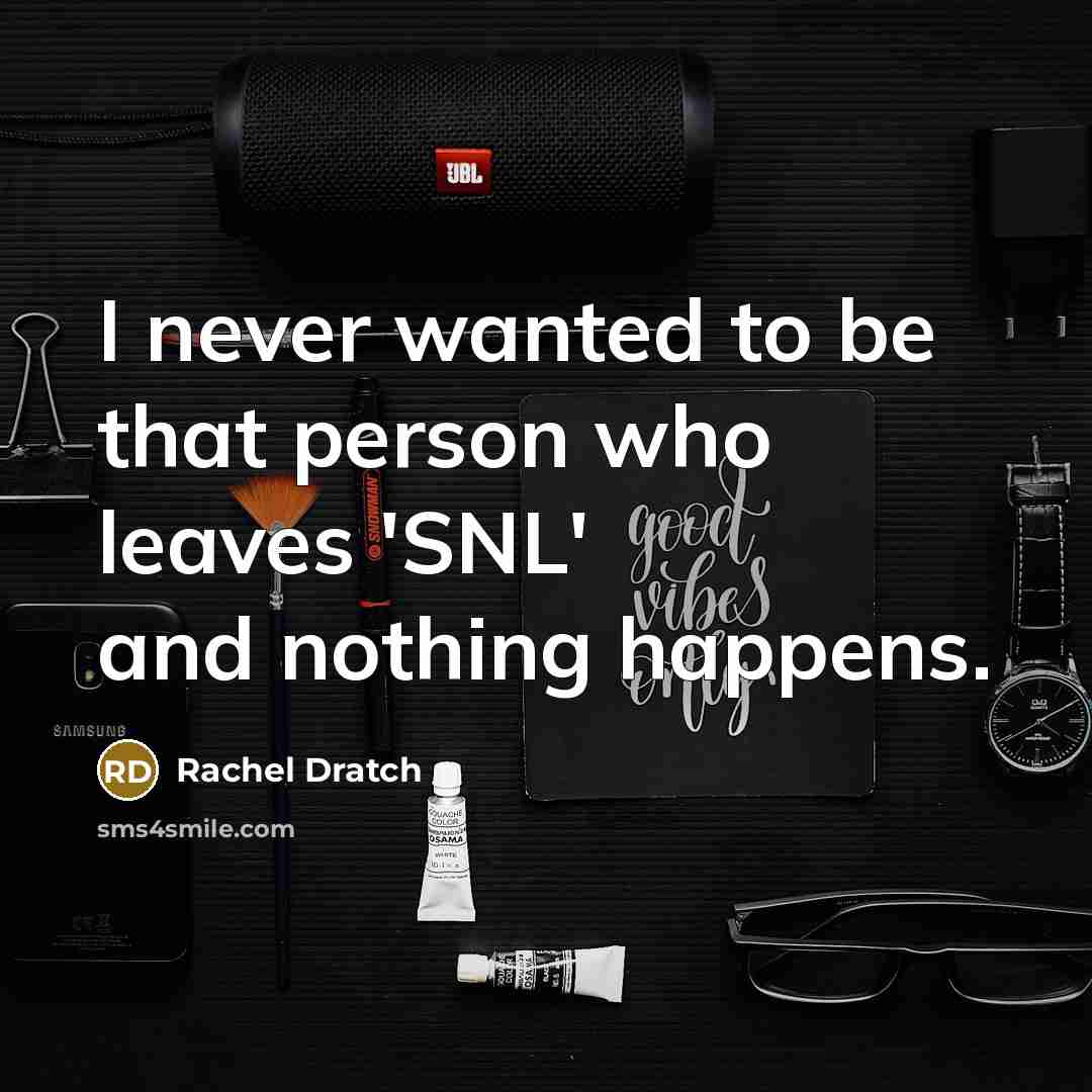 “I never wanted to be that person who leaves 'SNL'…” quote by Rachel Dratch