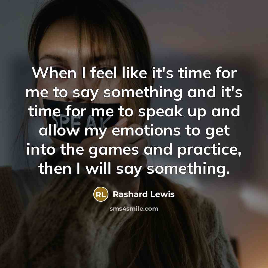 “When I feel like it's time for me to say…” quote by Rashard Lewis