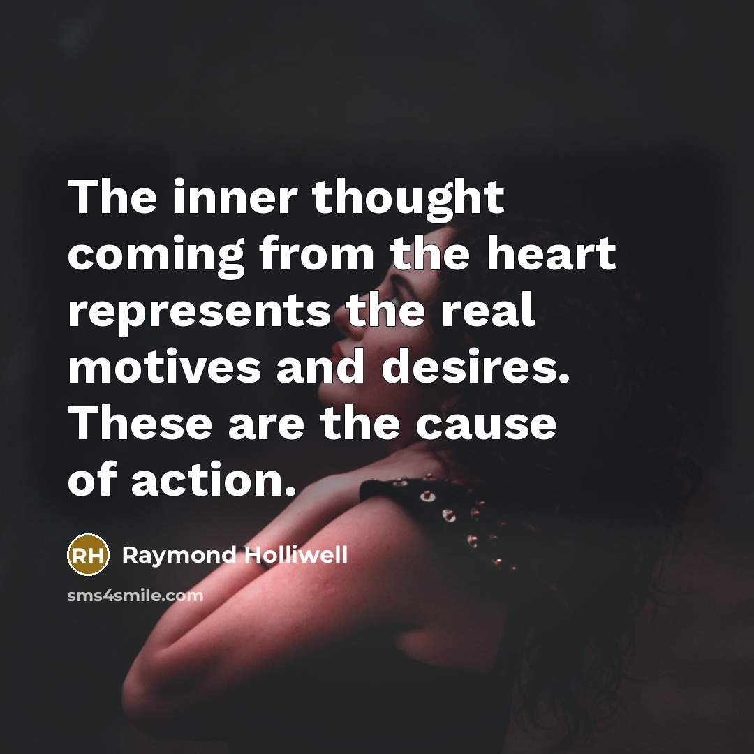 “The inner thought coming from the heart represents the real…” quote by Raymond Holliwell